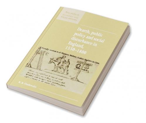 Dearth Public Policy and Social Disturbance in England 1550 1800