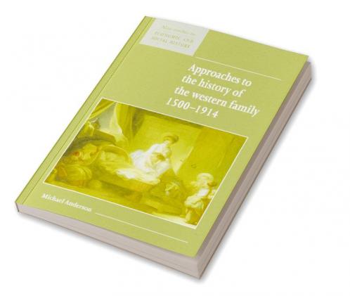 Approaches to the History of the Western Family 1500 1914