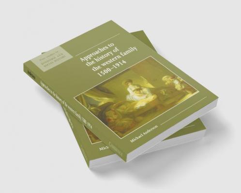 Approaches to the History of the Western Family 1500 1914
