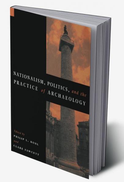 Nationalism Politics and the Practice of Archaeology
