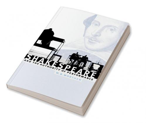 Shakespeare and the Authority of Performance