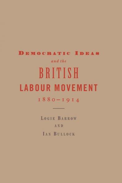 Democratic Ideas and the British Labour Movement 1880-1914