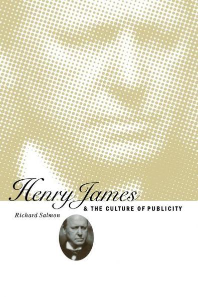 Henry James and the Culture of Publicity