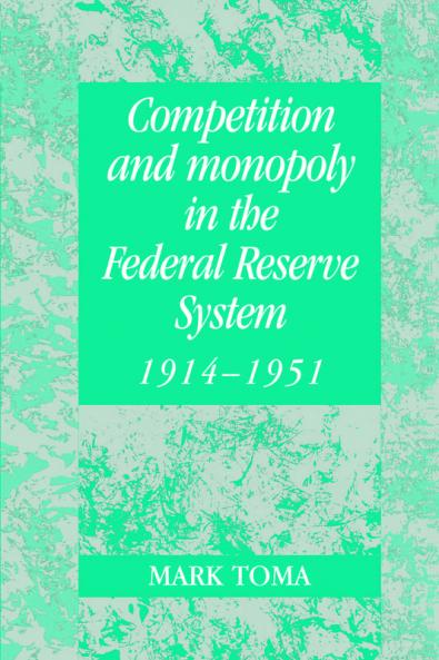 Competition and Monopoly in the Federal Reserve System 1914 1951