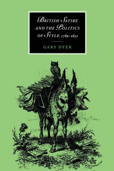 British Satire and the Politics of Style 1789 1832