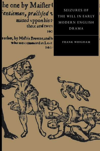 Seizures of the Will in Early Modern English Drama