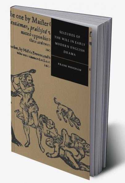 Seizures of the Will in Early Modern English Drama