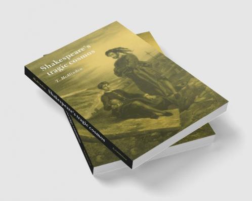 Shakespeare's Tragic Cosmos