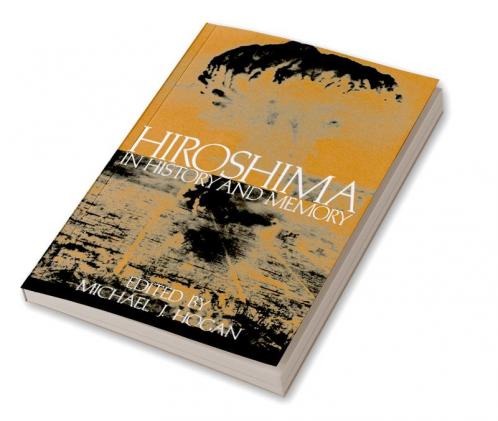 Hiroshima in History and Memory