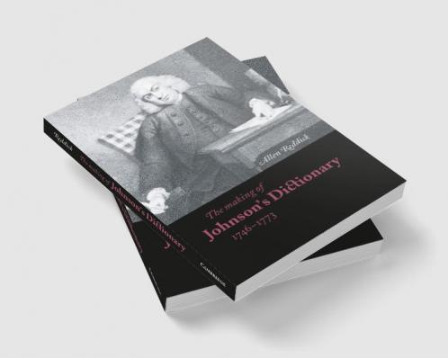 The Making of Johnson's Dictionary 1746 1773