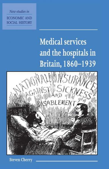 Medical Services and the Hospital in Britain 1860-1939
