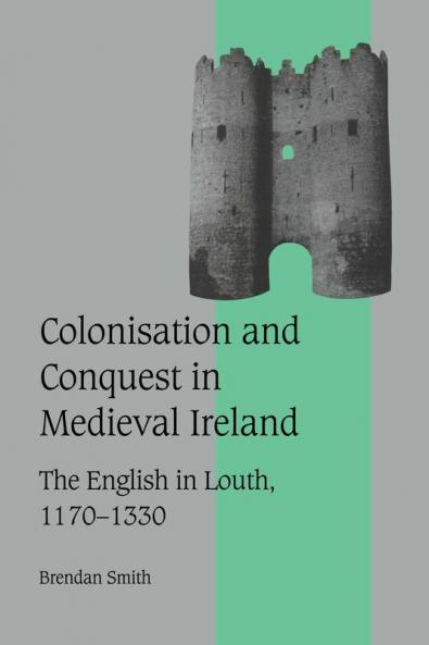 Colonisation and Conquest in Medieval Ireland