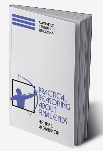 Practical Reasoning about Final Ends