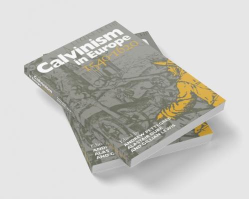 Calvinism in Europe 1540 1620