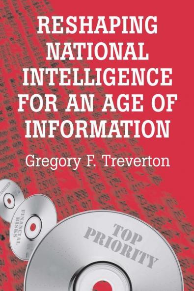 Reshaping National Intelligence for an Age of Information