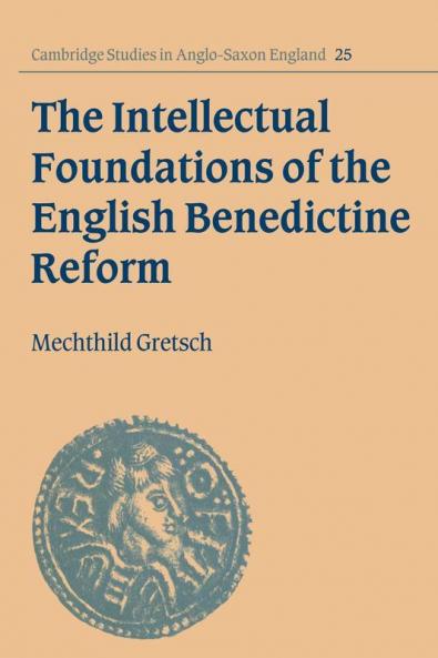 The Intellectual Foundations of the English Benedictine Reform