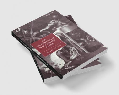 The Homoerotics of Early Modern Drama