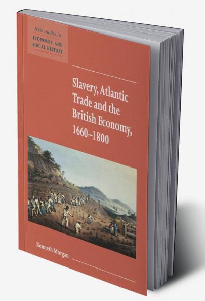 Slavery Atlantic Trade and the British Economy 1660 1800
