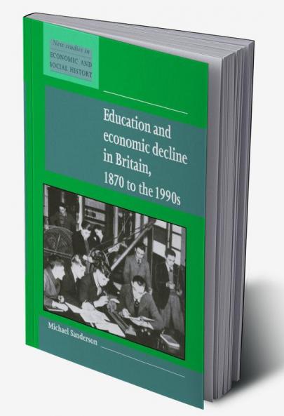 Education and Economic Decline in Britain 1870 to the 1990s