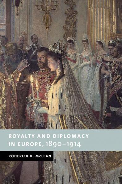 Royalty and Diplomacy in Europe 1890-1914