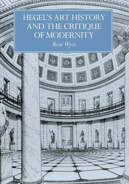 Hegel's Art History and the Critique of Modernity