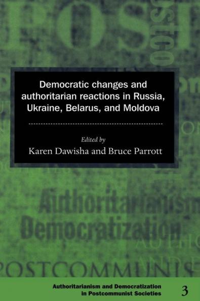 Democratic Changes and Authoritarian Reactions in Russia Ukraine Belarus and Moldova