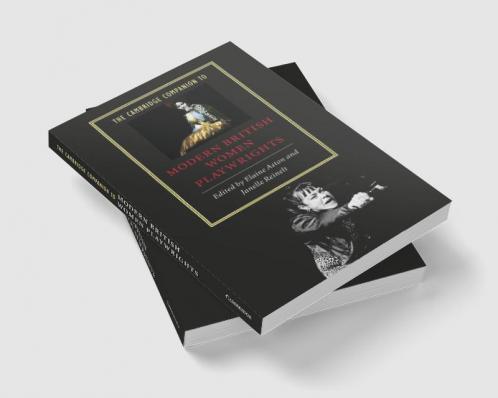 The Cambridge Companion to Modern British Women Playwrights