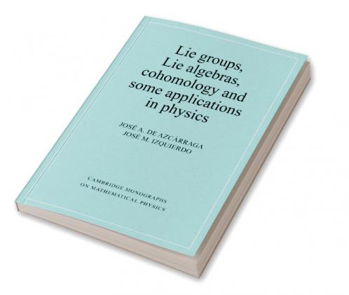 Lie Groups Lie Algebras Cohomology and Some Applications in Physics