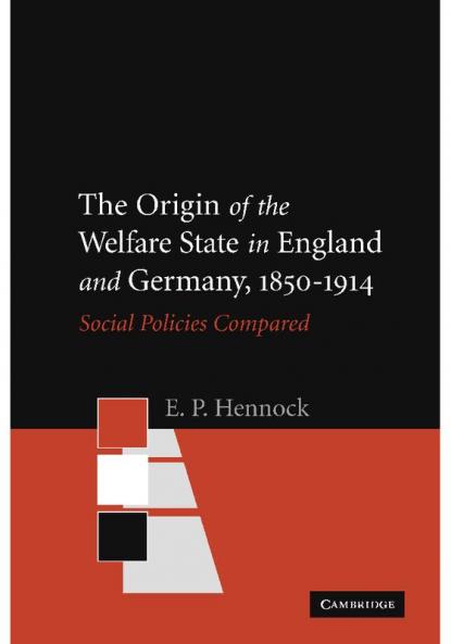 The Origin of the Welfare State in England and Germany 1850-1914