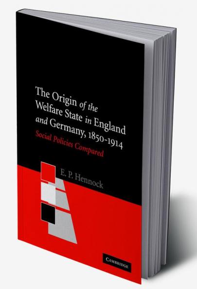 The Origin of the Welfare State in England and Germany 1850-1914