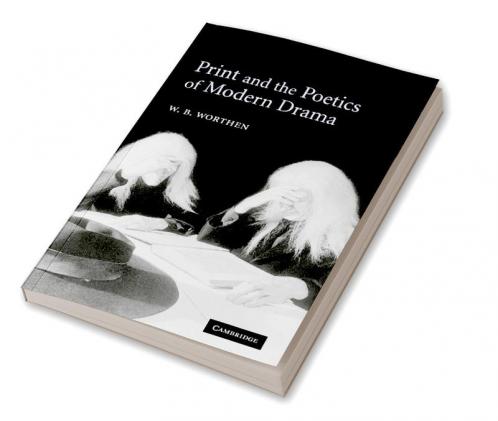 Print and the Poetics of Modern Drama