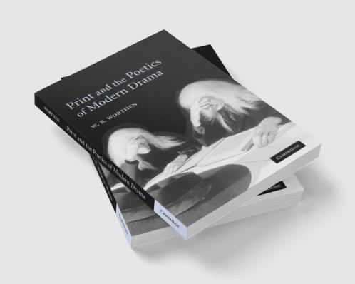 Print and the Poetics of Modern Drama