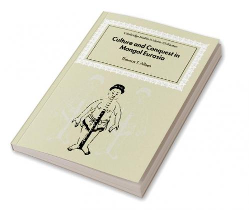 Culture and Conquest in Mongol Eurasia
