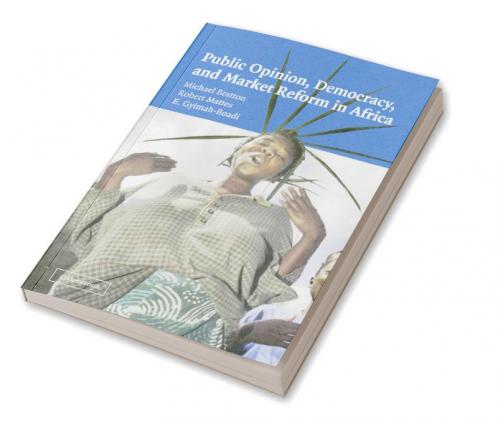 Public Opinion Democracy and Market Reform in Africa