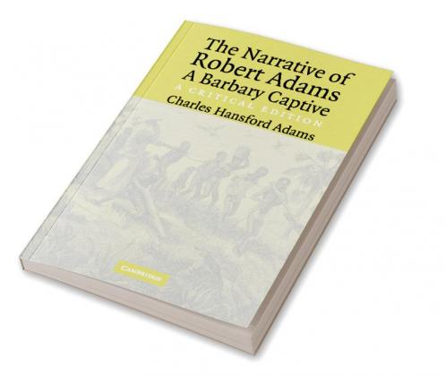 The Narrative of Robert Adams A Barbary Captive