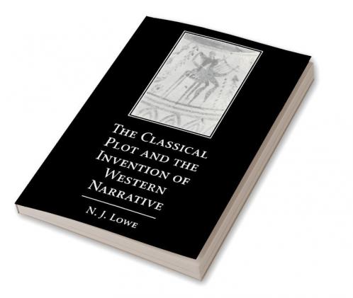 The Classical Plot and the Invention of Western Narrative
