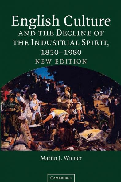 English Culture and the Decline of the Industrial Spirit 1850 1980