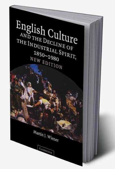 English Culture and the Decline of the Industrial Spirit 1850 1980
