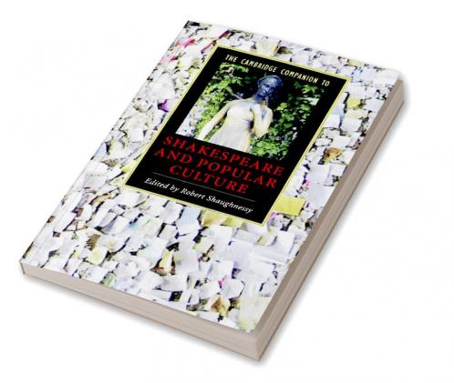 The Cambridge Companion to Shakespeare and Popular Culture