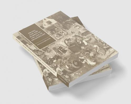 Drama and the Market in the Age of Shakespeare