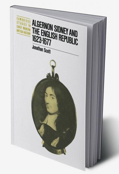 Algernon Sidney and the English Republic 1623 1677