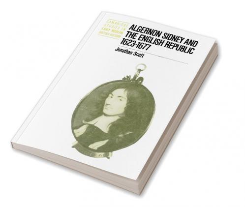Algernon Sidney and the English Republic 1623 1677