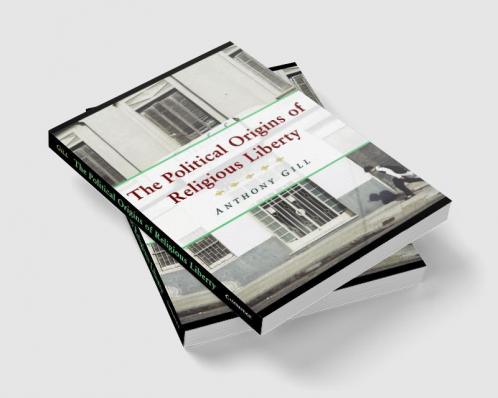 The Political Origins of Religious Liberty