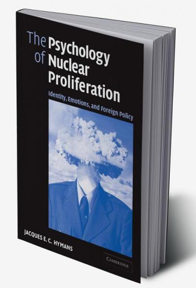 The Psychology of Nuclear Proliferation