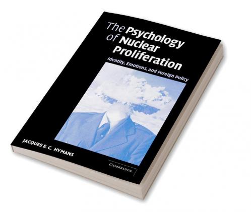 The Psychology of Nuclear Proliferation