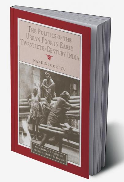 The Politics of the Urban Poor in Early Twentieth-Century India
