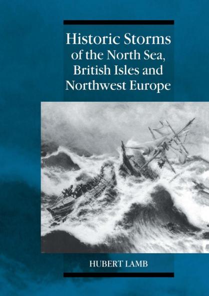 Historic Storms of the North Sea British Isles and Northwest Europe