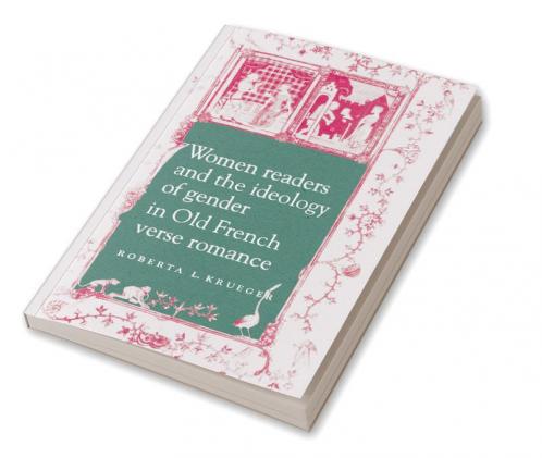 Women Readers and the Ideology of Gender in Old French Verse Romance