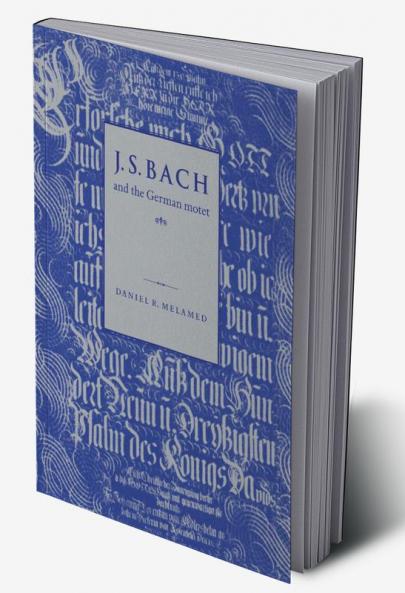 J. S. Bach and the German Motet