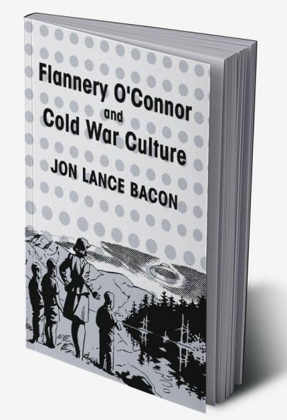 Flannery O'Connor and Cold War Culture